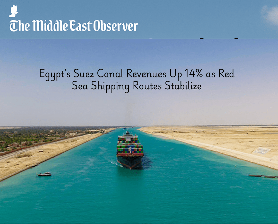 Egypt’s Suez Canal Revenues Up 14% as Red Sea Shipping Routes Stabilize