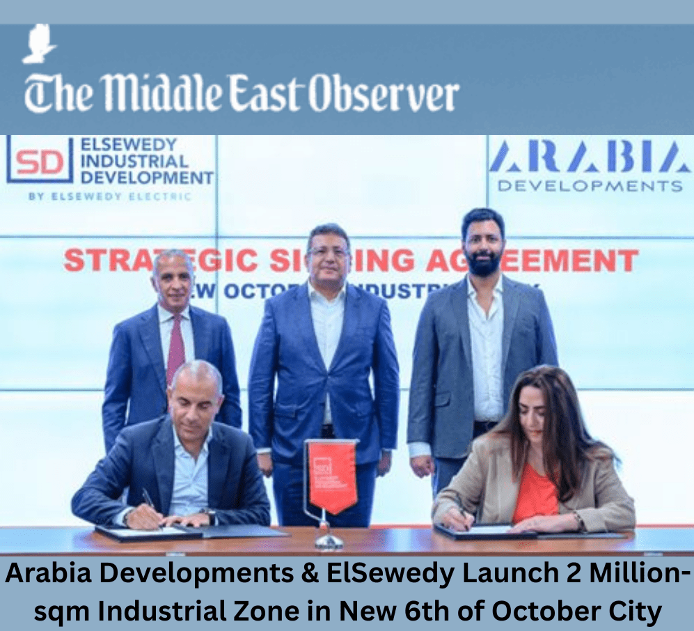 Arabia Developments & ElSewedy Launch 2 Million-sqm Industrial Zone in New 6th of October City